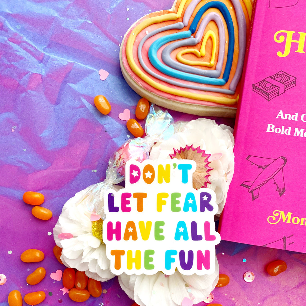 Don't Let Fear Have All the Fun Sticker